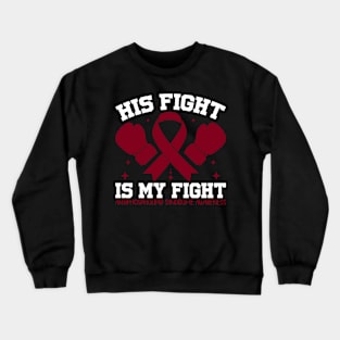 Antiphospholipid Syndrome Awareness His Fight is My Fight Crewneck Sweatshirt